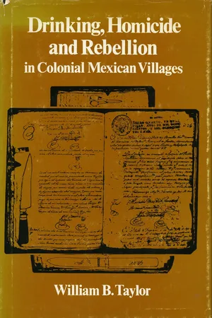 Drinking, Homicide, and Rebellion in Colonial Mexican Villages