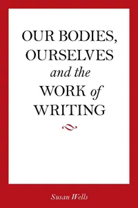 Our Bodies, Ourselves and the Work of Writing_cover