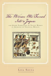 The Woman Who Turned Into a Jaguar, and Other Narratives of Native Women in Archives of Colonial Mexico_cover