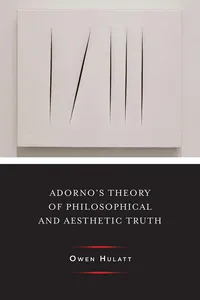 Adorno's Theory of Philosophical and Aesthetic Truth_cover