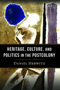 Heritage, Culture, and Politics in the Postcolony_cover