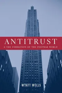 Antitrust and the Formation of the Postwar World_cover
