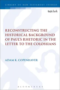 Reconstructing the Historical Background of Paul's Rhetoric in the Letter to the Colossians_cover