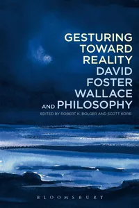 Gesturing Toward Reality: David Foster Wallace and Philosophy_cover