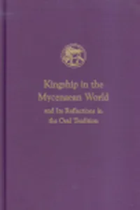 Kingship in the Mycenaean World and its reflections in the Oral Tradition_cover