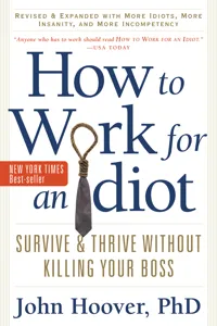 How to Work for an Idiot, Revised and Expanded with More Idiots, More Insanity, and More Incompetency_cover