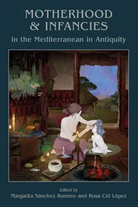 Motherhood and Infancies in the Mediterranean in Antiquity_cover