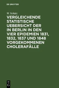 Vergleichende statistische Uebersicht der in Berlin in den vier Epidemien 1831, 1832, 1837 und 1848 vorgekommenen Cholerafälle_cover