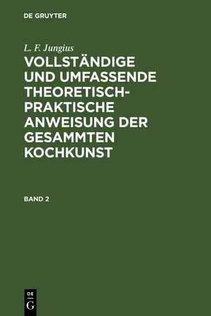 L. F. Jungius: Vollständige und umfassende theoretisch-praktische Anweisung der gesammten Kochkunst. Band 2