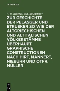 Zur Geschichte der Pelasger und Etrusker so wie der altgriechischen und altitalischen Völkerstämme überhaupt. Graphische Constructionen nach Hirt, Mannert, Niebuhr und Otfr. Müller_cover