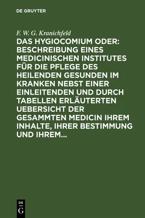 Das Hygiocomium oder : Beschreibung eines medicinischen Institutes für die Pflege des heilenden Gesunden im Kranken nebst einer einleitenden und durch Tabellen erläuterten Uebersicht der gesammten Medicin ihrem Inhalte, ihrer Bestimmung und ihrem...