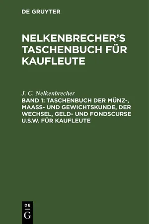 Taschenbuch der Münz-, Maass- und Gewichtskunde, der Wechsel, Geld- und Fondscurse u.s.w. für Kaufleute