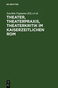 Theater, Theaterpraxis, Theaterkritik im kaiserzeitlichen Rom_cover