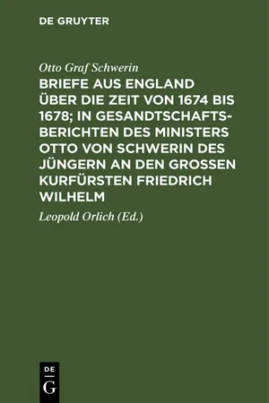 Briefe aus England über die Zeit von 1674 bis 1678; in Gesandtschafts-Berichten des Ministers Otto von Schwerin des Jüngern an den Großen Kurfürsten Friedrich Wilhelm