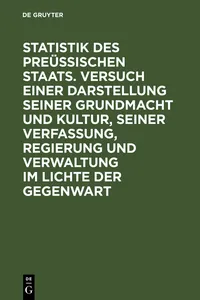 Statistik des Preüssischen Staats. Versuch einer Darstellung seiner Grundmacht und Kultur, seiner Verfassung, Regierung und Verwaltung im Lichte der Gegenwart_cover