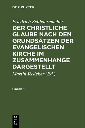 Friedrich Schleiermacher: Der christliche Glaube nach den Grundsätzen der evangelischen Kirche im Zusammenhange dargestellt. Band 1