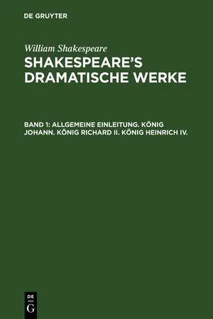 Allgemeine Einleitung. König Johann. König Richard II. König Heinrich IV.