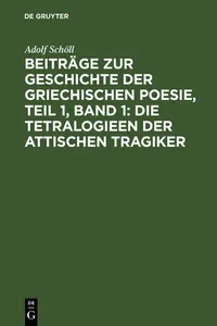 Beiträge zur Geschichte der griechischen Poesie, Teil 1, Band 1: Die Tetralogieen der attischen Tragiker_cover