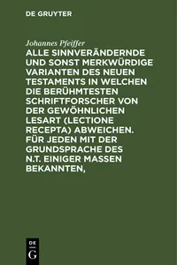 Alle sinnverändernde und sonst merkwürdige Varianten des Neuen Testaments in welchen die berühmtesten Schriftforscher von der Gewöhnlichen Lesart abweichen. Für jeden mit der Grundsprache des N.T. einiger Maßen Bekannten,_cover