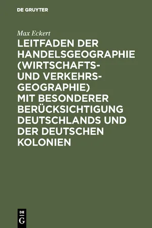 Leitfaden der Handelsgeographie (Wirtschafts- und Verkehrsgeographie) mit besonderer Berücksichtigung Deutschlands und der deutschen Kolonien