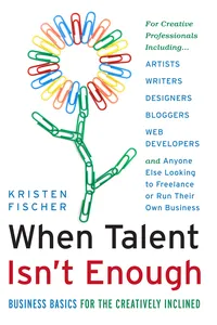 When Talent Isn't Enough: Business Basics for the Creatively Inclined_cover