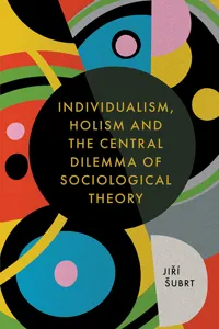 Individualism, Holism and the Central Dilemma of Sociological Theory_cover