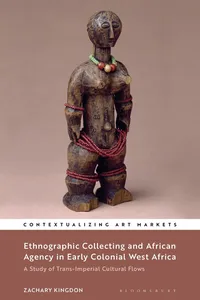 Ethnographic Collecting and African Agency in Early Colonial West Africa_cover