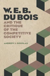 W. E. B. Du Bois and the Critique of the Competitive Society_cover