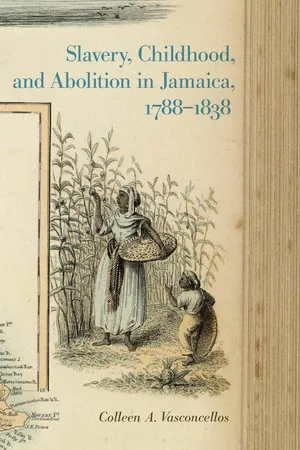 Slavery, Childhood, and Abolition in Jamaica, 1788–1838