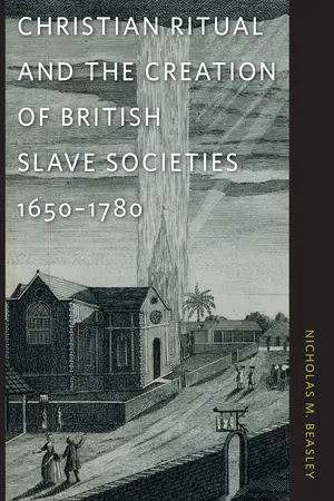 Christian Ritual and the Creation of British Slave Societies, 1650–1780