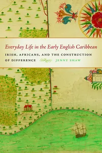 Everyday Life and the Construction of Difference in the Early English Caribbean_cover