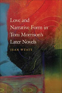 Love and Narrative Form in Toni Morrison's Later Novels_cover