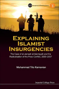 Explaining Islamist Insurgencies: The Case Of Al-jamaah Al-islamiyyah And The Radicalisation Of The Poso Conflict, 2000-2007_cover