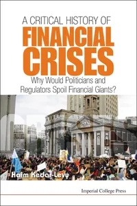 Critical History Of Financial Crises, A: Why Would Politicians And Regulators Spoil Financial Giants?_cover