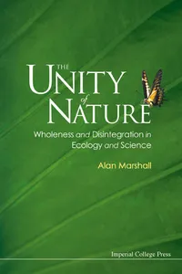 Unity Of Nature, The: Wholeness And Disintegration In Ecology And Science_cover