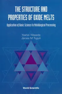 Structure And Properties Of Oxide Melts, The: Application Of Basic Science To Metallurgical Processing_cover