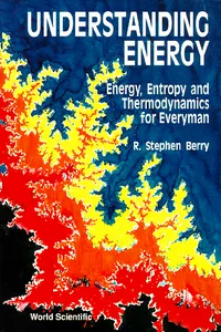 Understanding Energy: Energy, Entropy And Thermodynamics For Everyman_cover