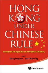 Hong Kong Under Chinese Rule: Economic Integration And Political Gridlock_cover