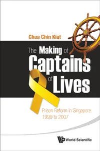 Making Of Captains Of Lives, The: Prison Reform In Singapore: 1999 To 2007_cover