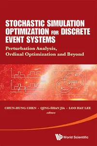 Stochastic Simulation Optimization For Discrete Event Systems: Perturbation Analysis, Ordinal Optimization And Beyond_cover