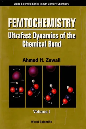 Femtochemistry: Ultrafast Dynamics Of The Chemical Bond (In 2 Volumes) - Volume 1