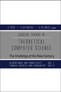 Current Trends In Theoretical Computer Science: The Challenge Of The New Century; Vol 1: Algorithms And Complexity; Vol 2: Formal Models And Semantics_cover