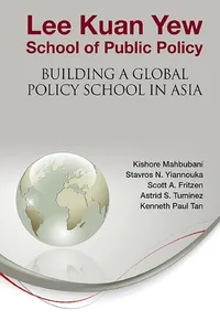 Lee Kuan Yew School Of Public Policy: Building A Global Policy School In Asia_cover