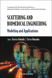 Scattering And Biomedical Engineering: Modeling And Applications - Proceedings Of The Fifth International Workshop On Mathematical Methods In Scattering Theory And Biomedical Technology_cover