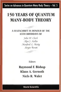 150 Years Of Quantum Many-body Theory: A Festschrift In Honour Of The 65th Birthdays Of John W Clark, Alpo J Kallio, Manfred L Ristig & Sergio Rosati_cover