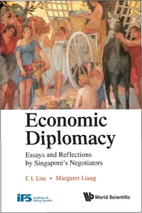 Economic Diplomacy: Essays And Reflections By Singapore's Negotiators_cover