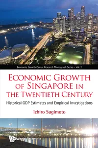 Economic Growth Of Singapore In The Twentieth Century: Historical Gdp Estimates And Empirical Investigations_cover