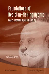 Foundations Of Decision-making Agents: Logic, Probability, And Modality_cover