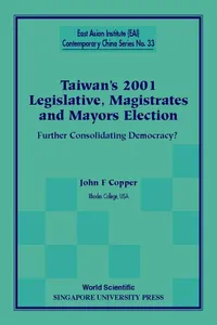 Taiwan's 2001 Legislative, Magistrates And Mayors Election: Further Consolidating Democracy?_cover