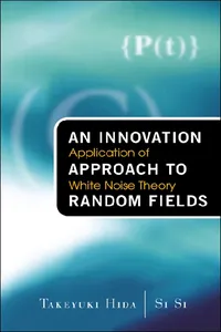Innovation Approach To Random Fields, An: Application Of White Noise Theory_cover